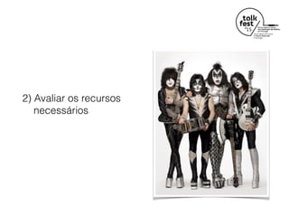2) Avaliar os recursos  
necessários
 