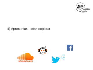 4) Apresentar, testar, explorar
 