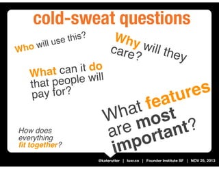 From Cold-Sweat Questions to Hot Validated Learning [Founder Institute SF, Nov 2013]