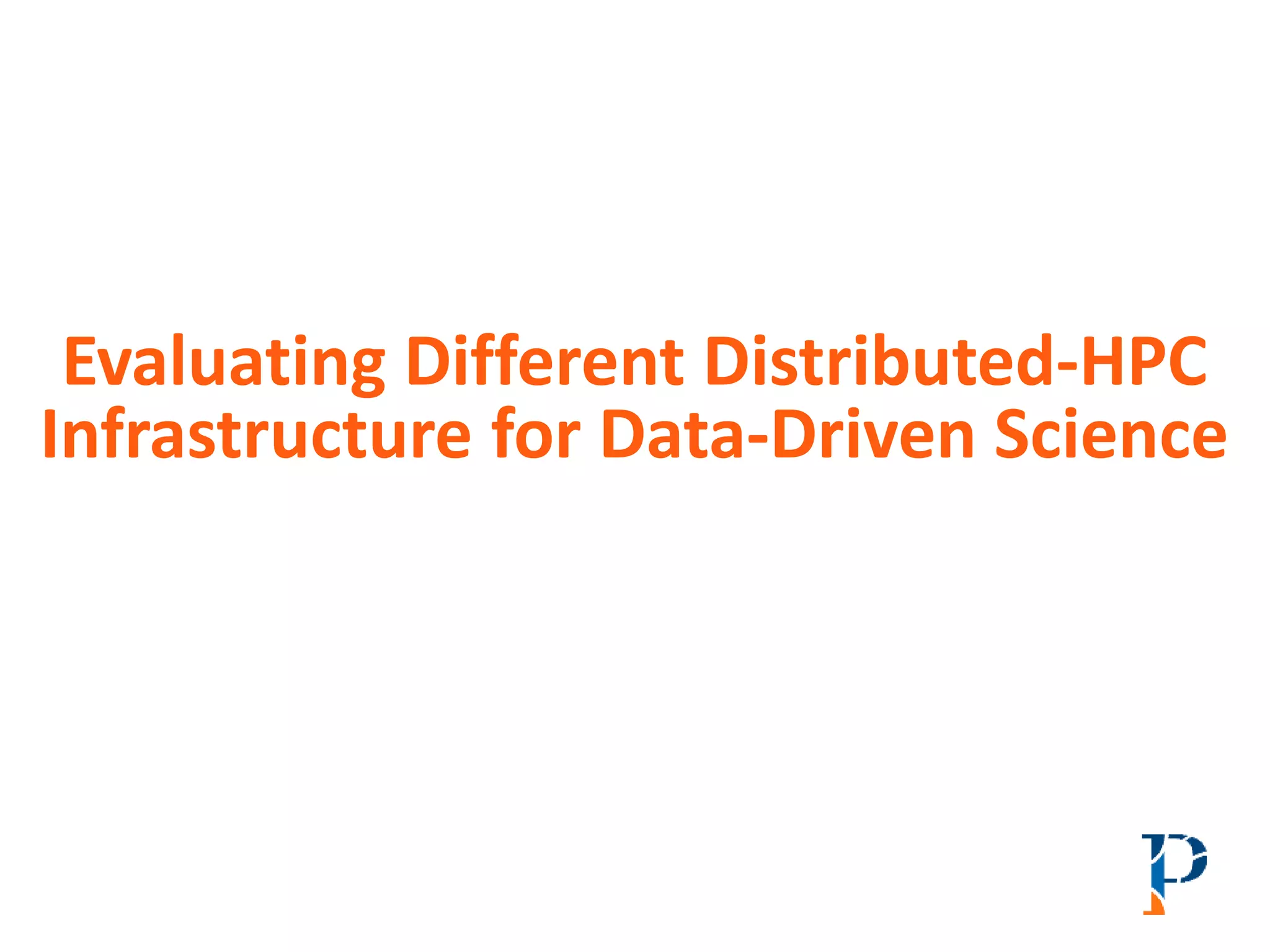 Evaluating Different Distributed-HPC
Infrastructure for Data-Driven Science
 