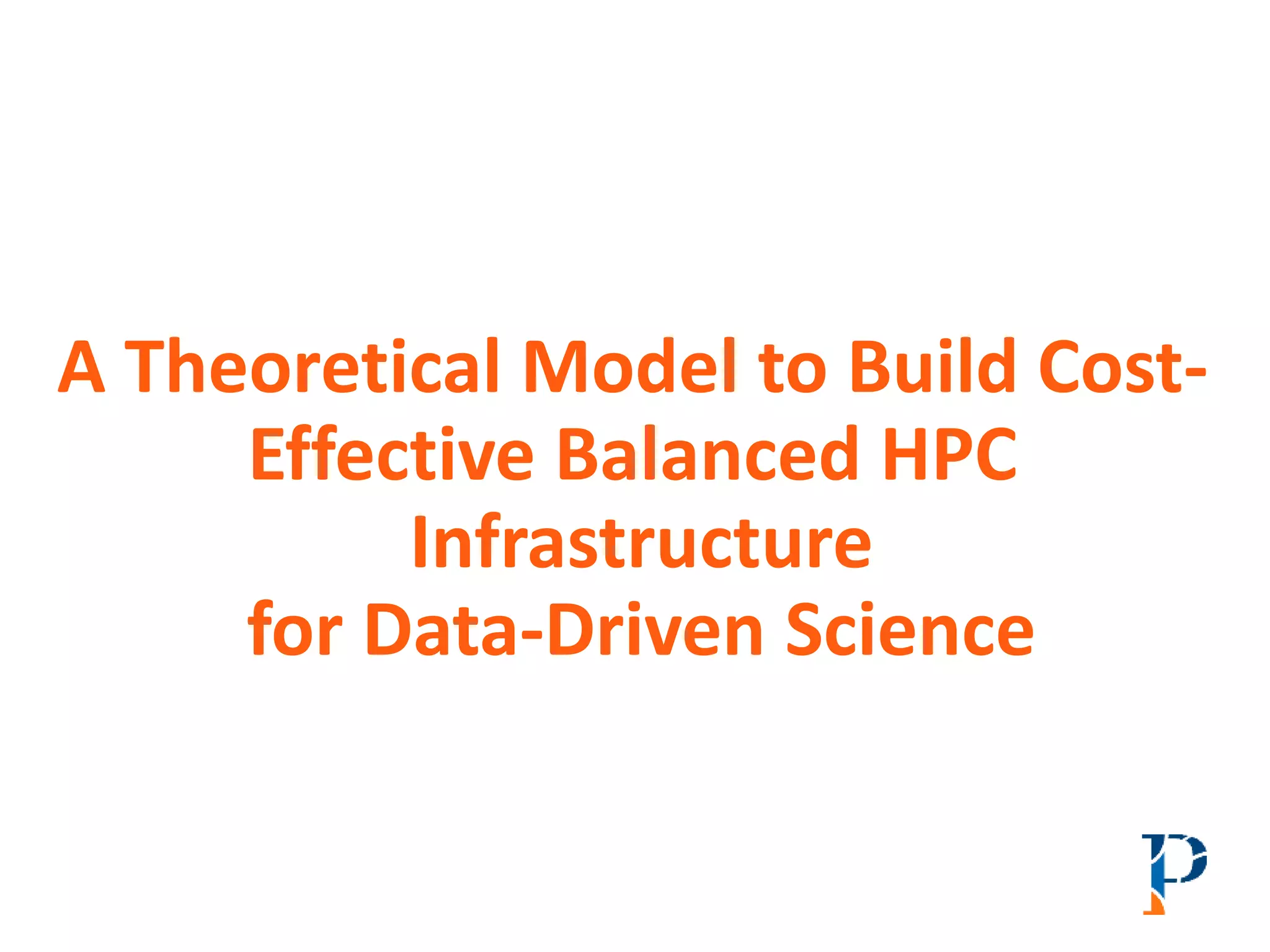 A Theoretical Model to Build Cost-
Effective Balanced HPC
Infrastructure
for Data-Driven Science
 