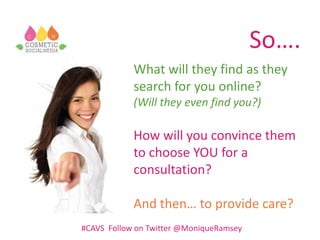 What will they find as they
search for you online?
(Will they even find you?)
How will you convince them
to choose YOU for...