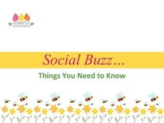 Social Buzz…
Things You Need to Know
 