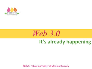 Web 3.0
It’s already happening
#CAVS Follow on Twitter @MoniqueRamsey
 