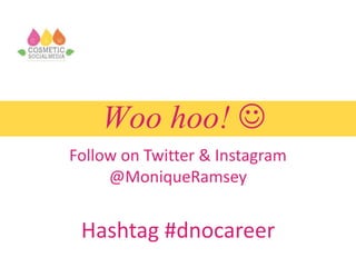 Woo hoo! 
Follow on Twitter & Instagram
@MoniqueRamsey
Hashtag #dnocareer
 