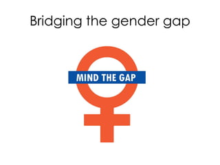Bridging the gender gap 
 