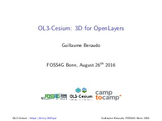 OL3-Cesium: 3D for OpenLayers
Guillaume Beraudo
FOSS4G Bonn, August 26th 2016
OL3-Cesium - https://bit.ly/2bl7quz Guillaume Beraudo, FOSS4G Bonn 2016
 