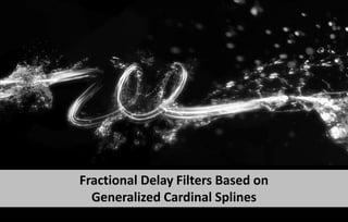 Fractional Delay Filters Based on  Generalized Cardinal Splines  