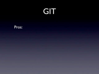 GIT
Pros:
 
