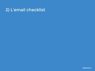 2) L’email checklist

@adrienm

 