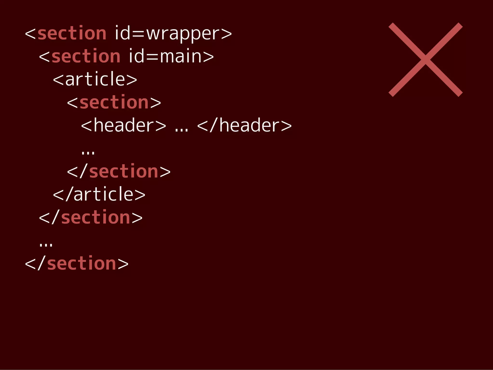 <section id=wrapper>
 <section id=main>
    <article>
     <section>
       <header> ... </header>
       ...
     </section>
    </article>
 </section>
 ...
</section>
 