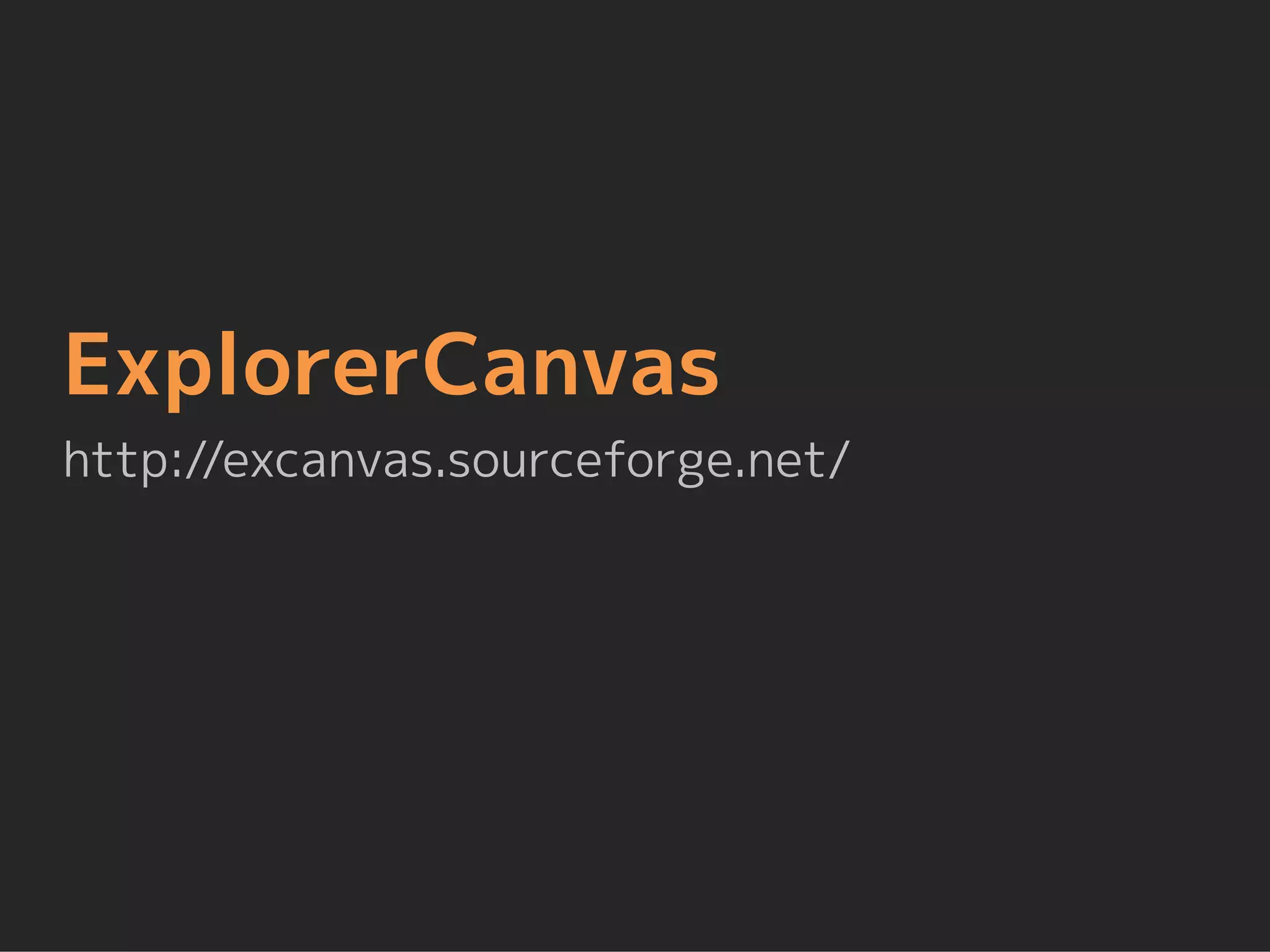 ExplorerCanvas
http://excanvas.sourceforge.net/
 