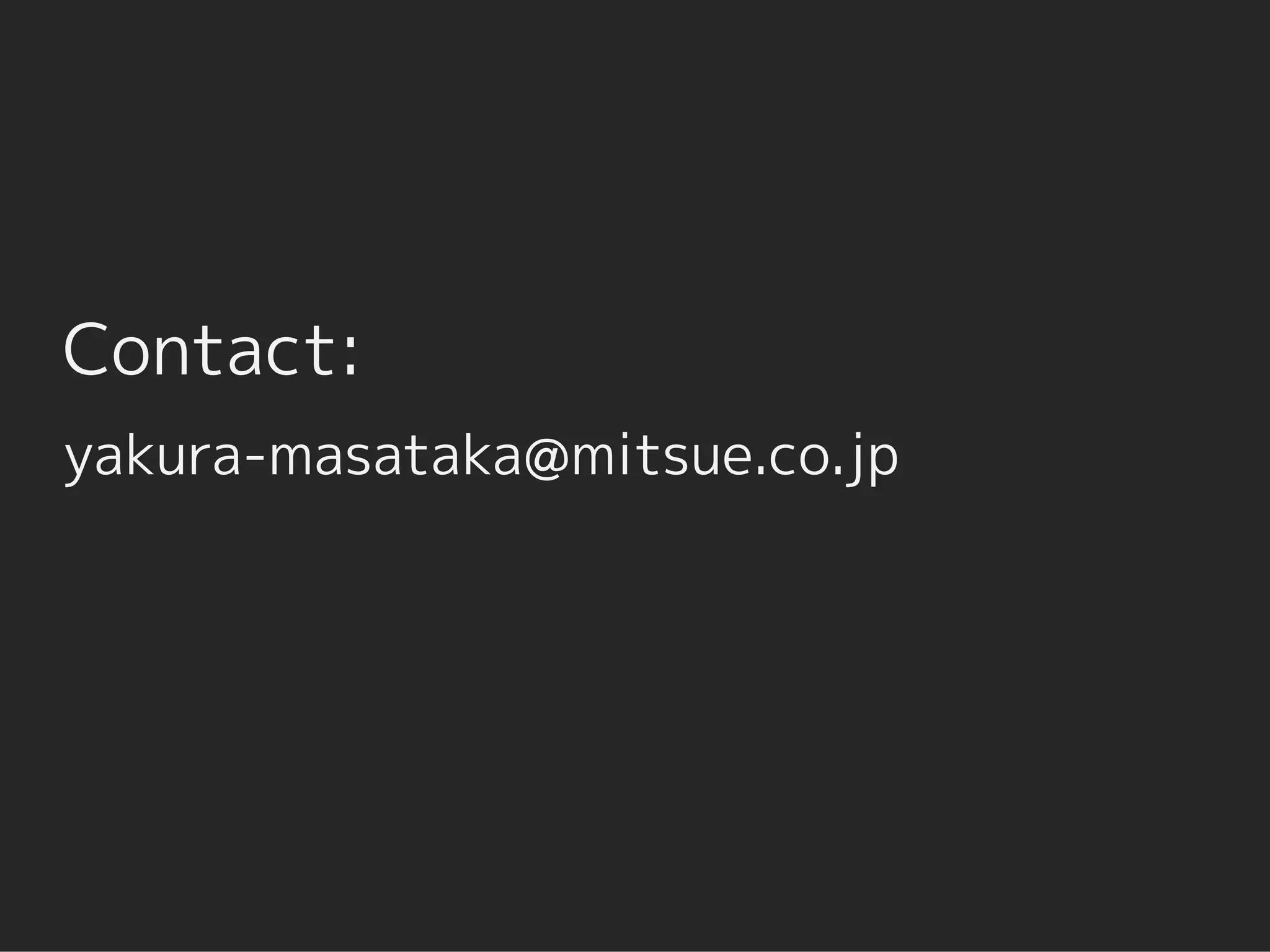Contact:
yakura-masataka@mitsue.co.jp
 