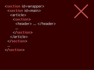 <section id=wrapper>
 <section id=main>
    <article>
     <section>
       <header> ... </header>
       ...
     </section>
    </article>
 </section>
 ...
</section>
 