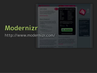 Modernizr
http://www.modernizr.com/
 