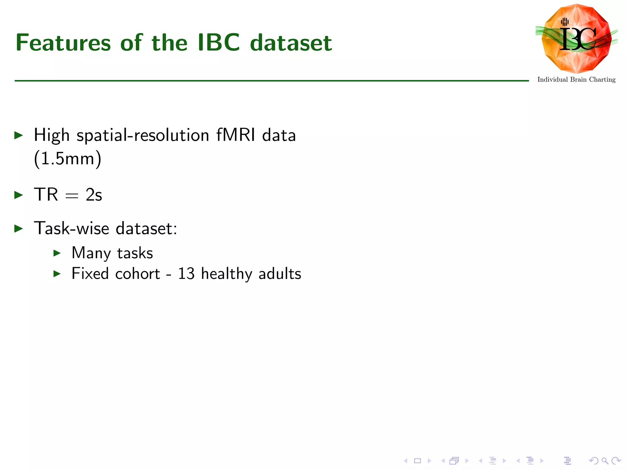 Features of the IBC dataset
High spatial-resolution fMRI data
(1.5mm)
TR = 2s
Task-wise dataset:
Many tasks
Fixed cohort - 13 healthy adults
 