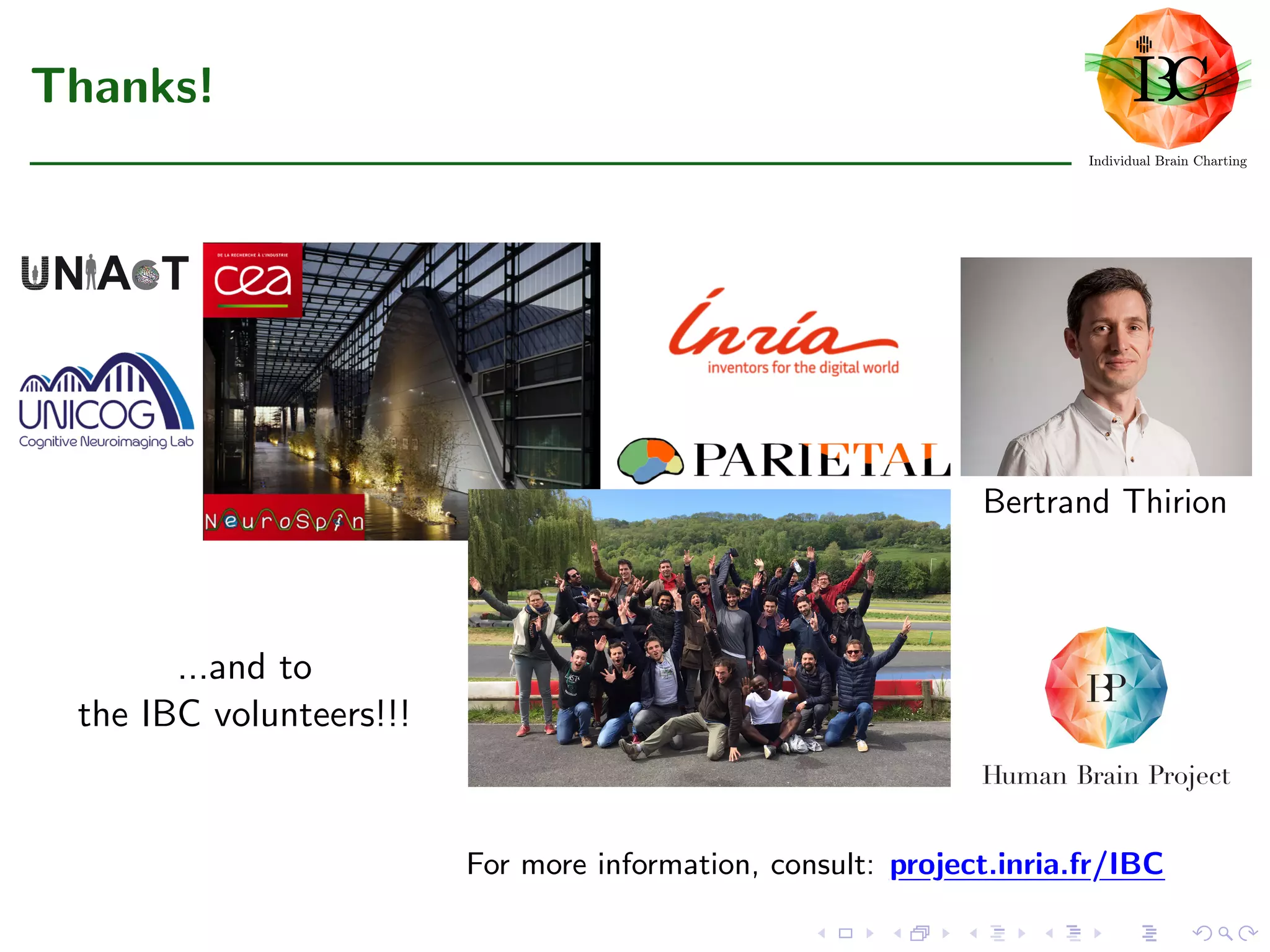 Thanks!
Bertrand Thirion
...and to
the IBC volunteers!!!
For more information, consult: project.inria.fr/IBCproject.inria.fr/IBCproject.inria.fr/IBCproject.inria.fr/IBCproject.inria.fr/IBCproject.inria.fr/IBCproject.inria.fr/IBCproject.inria.fr/IBCproject.inria.fr/IBCproject.inria.fr/IBCproject.inria.fr/IBCproject.inria.fr/IBCproject.inria.fr/IBCproject.inria.fr/IBCproject.inria.fr/IBCproject.inria.fr/IBCproject.inria.fr/IBC
 