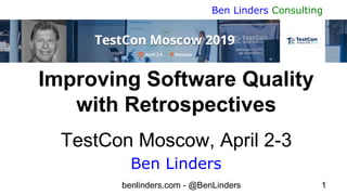 benlinders.com - @BenLinders 1
Ben Linders Consulting
Improving Software Quality
with Retrospectives
TestCon Moscow, April 2-3
Ben Linders
 