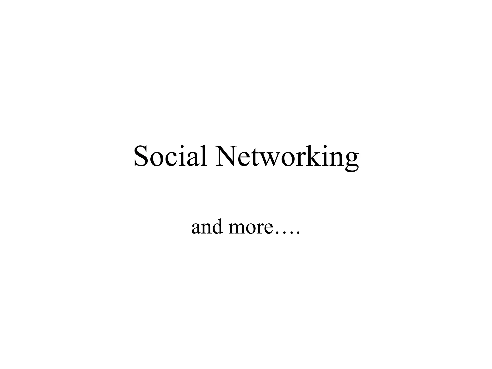 Social Networking and more…. 
