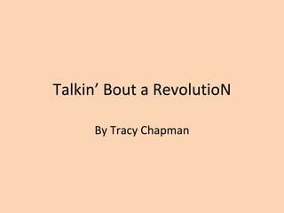 Talkin’ Bout a RevolutioN By Tracy Chapman 