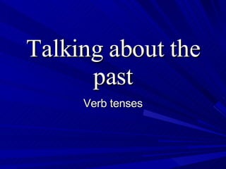 Talking about the past Verb tenses 