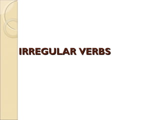 IRREGULAR VERBS 