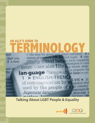 AN ALLY’S GUIDE TO

TERMINOLOGY


   Talking About LGBT People & Equality
 