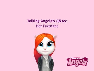 Talking Angela’s Q&As:
Her Favorites
 