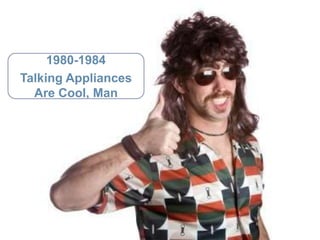 1980-1984

     1980-1984
Talking Appliances
  Are Cool, Man
 