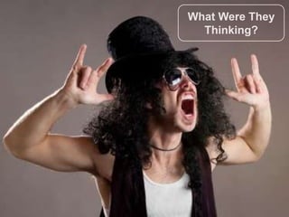 What Were They
What Were They Thinking? Thinking?
 