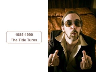 1985-1990
The Tide Turns




    1985-1990
  The Tide Turns
 