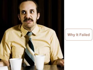 Why it
Failed




         Why It Failed
 