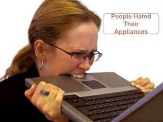 People Hated The AppliancesPeople Hated
                              Their
                            Appliances
 