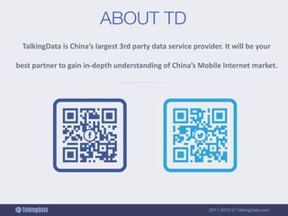 2011-2015 © TalkingData.com
TalkingData is China’s largest 3rd party data service provider. It will be your
best partner t...