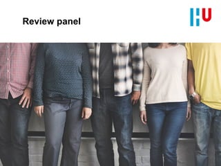 Review panel
● Hie bepaald de benefits, voor wie:
● Een panel een review panel.
 
