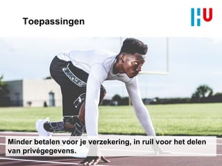 Toepassingen
Minder betalen voor je verzekering, in ruil voor het delen
van privégegevens.
 