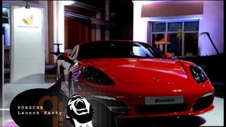 P O R S C H E
L a u n c h P a r t y
 