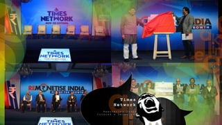 T i m e s
N e t w o r k
R e m o n e t i s e I n d i a
C o v e r e d & T e l e v i s e d
 