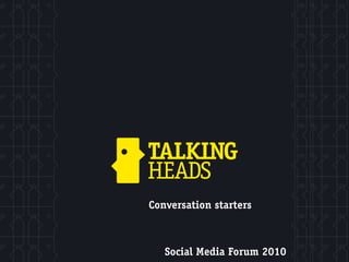 Conversation starters



   Social Media Forum 2010
 