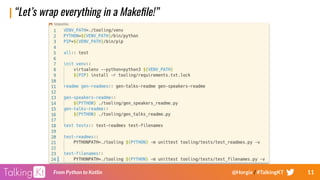 11From Python to Kotlin @Horgix / #TalkingKT
“Let’s wrap everything in a Makeﬁle!”
 