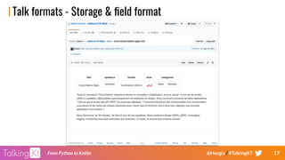 17From Python to Kotlin @Horgix / #TalkingKT
Talk formats - Storage & ﬁeld format
 