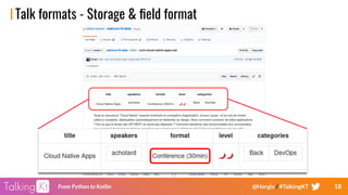 18From Python to Kotlin @Horgix / #TalkingKT
Talk formats - Storage & ﬁeld format
 