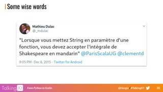 20From Python to Kotlin @Horgix / #TalkingKT
Some wise words
 