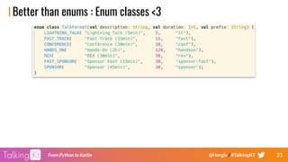 21From Python to Kotlin @Horgix / #TalkingKT
Better than enums : Enum classes <3
 
