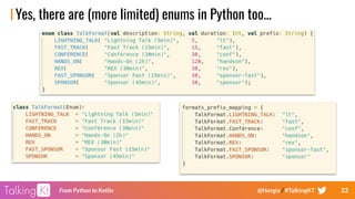 22From Python to Kotlin @Horgix / #TalkingKT
Yes, there are (more limited) enums in Python too...
 