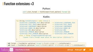 26From Python to Kotlin @Horgix / #TalkingKT
Function extensions <3
Python:
Kotlin:
 