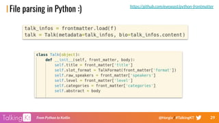 29From Python to Kotlin @Horgix / #TalkingKT
File parsing in Python :) https://github.com/eyeseast/python-frontmatter
 