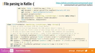 31From Python to Kotlin @Horgix / #TalkingKT
File parsing in Kotlin :( https://github.com/atlassian/commonmark-java/
+ commonmark-ext-yaml-front-matterc
 