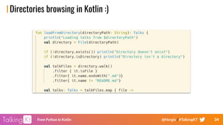 34From Python to Kotlin @Horgix / #TalkingKT
Directories browsing in Kotlin :)
 