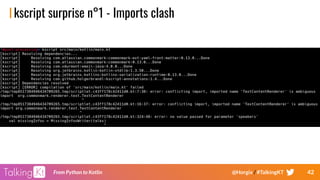 42From Python to Kotlin @Horgix / #TalkingKT
kscript surprise n°1 - Imports clash
 